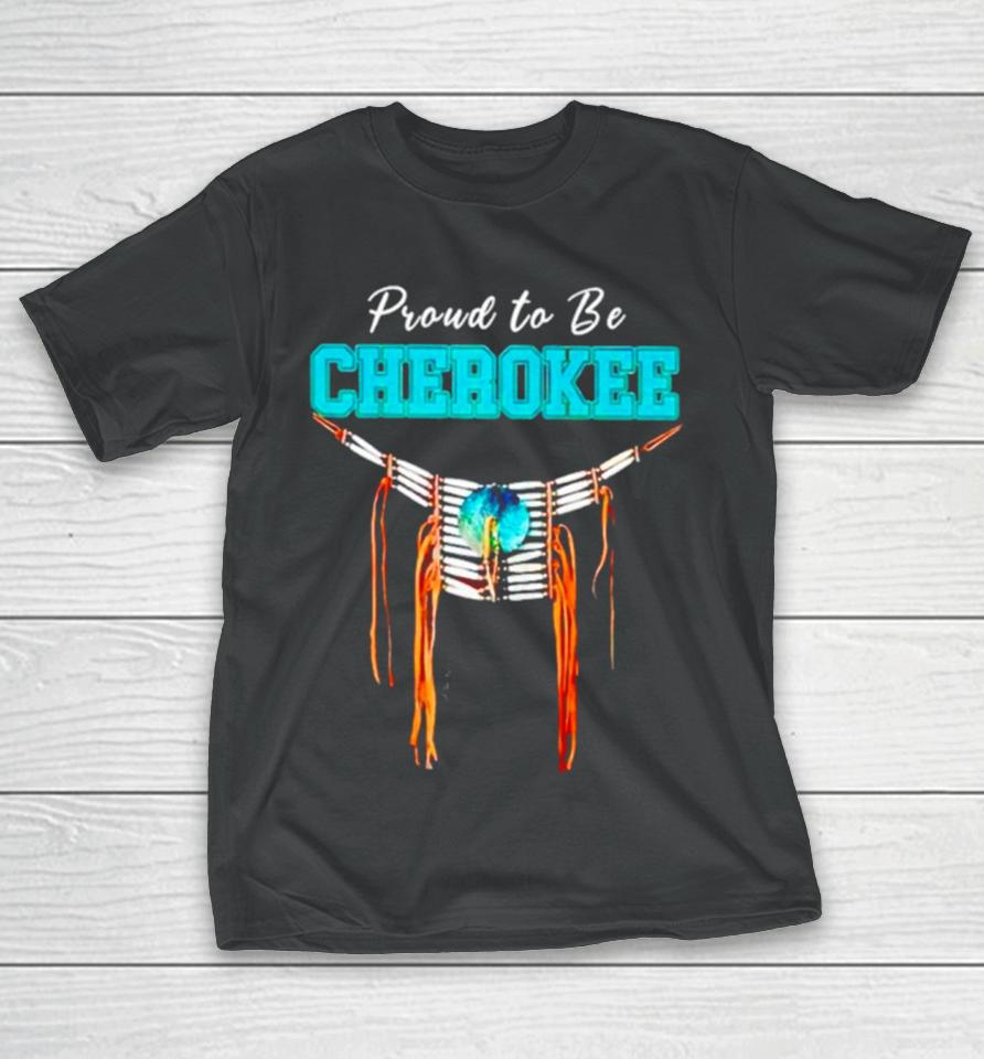 Proud To Be Cherokee T-Shirt