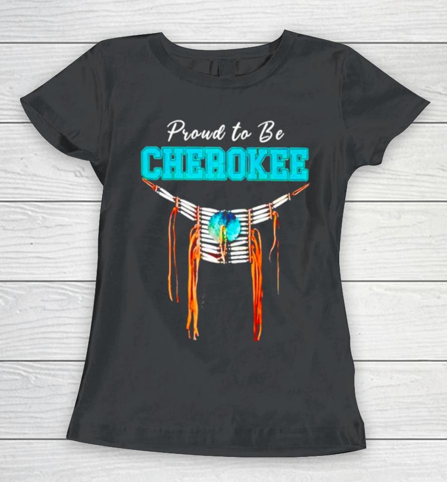 Proud To Be Cherokee Women T-Shirt
