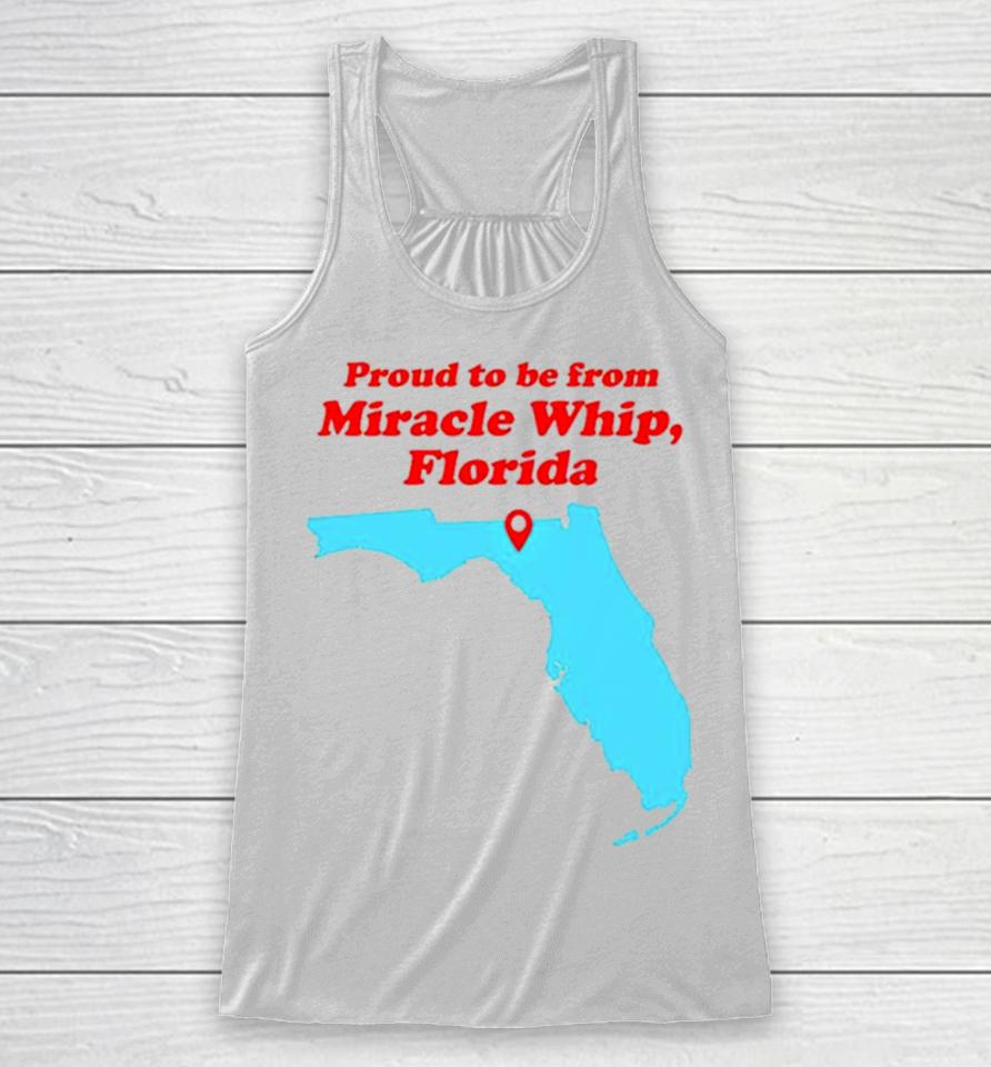 Proud To Be From Miracle Whip Florida Racerback Tank