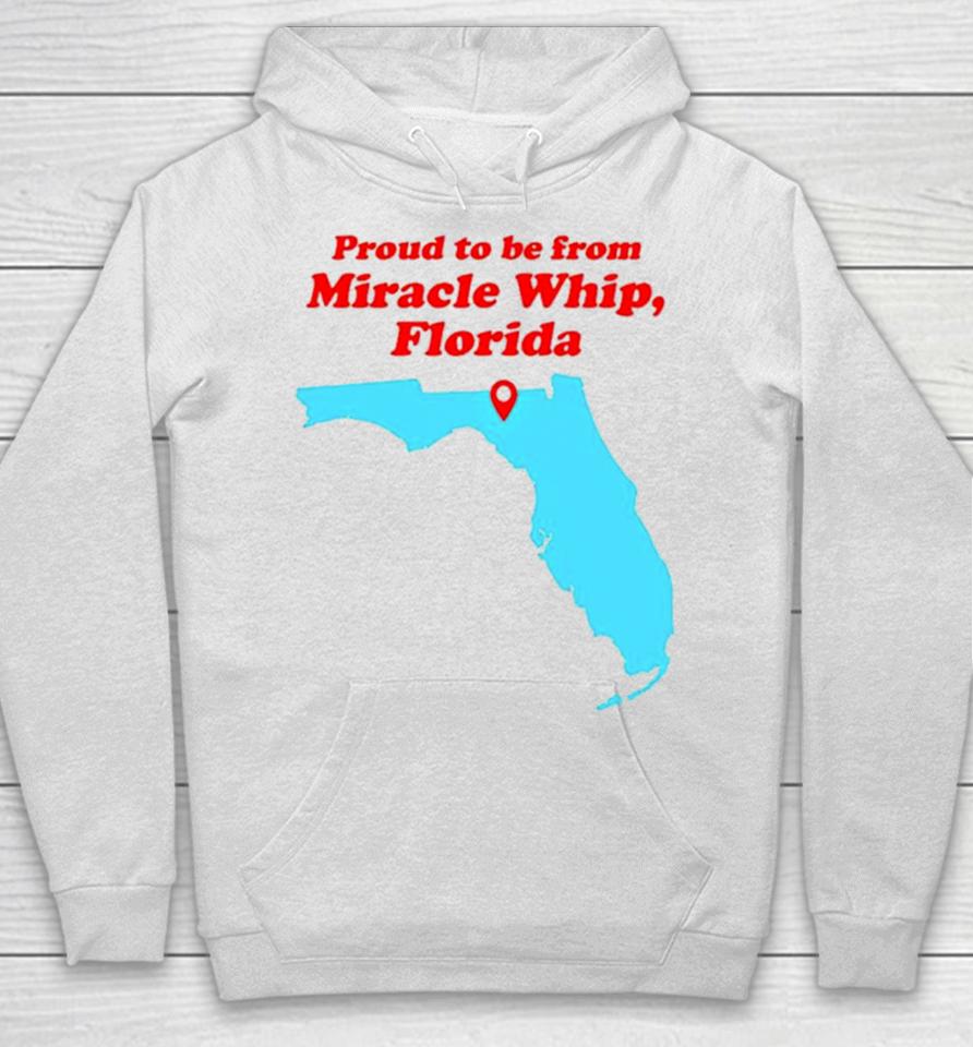 Proud To Be From Miracle Whip Florida Hoodie