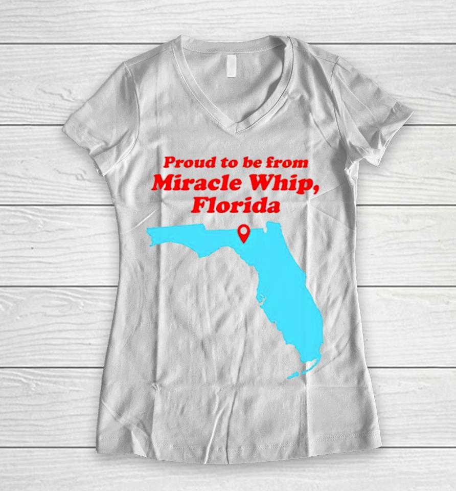 Proud To Be From Miracle Whip Florida Women V-Neck T-Shirt