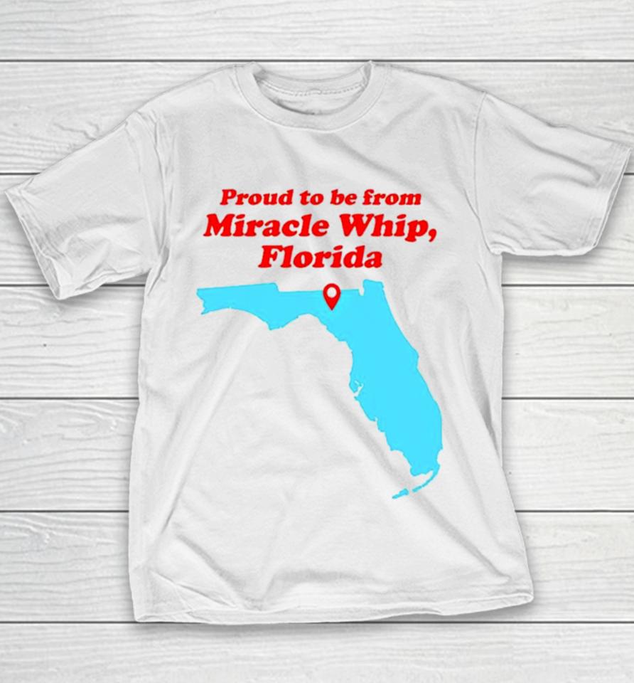 Proud To Be From Miracle Whip Florida Youth T-Shirt