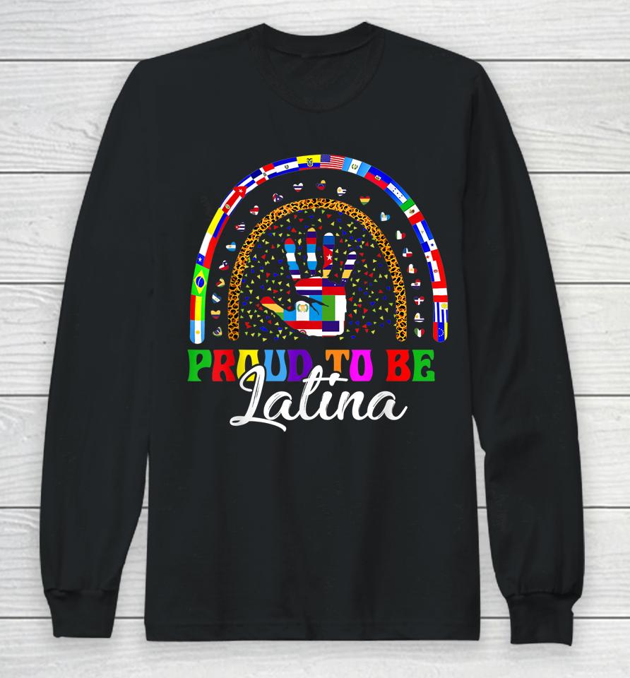 Proud To Be Latina Hispanic Heritage Month Countries Tees Long Sleeve T-Shirt