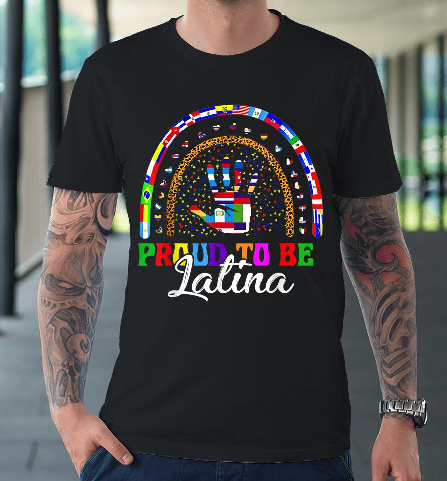 Proud To Be Latina Hispanic Heritage Month Countries Tees Premium T-Shirt