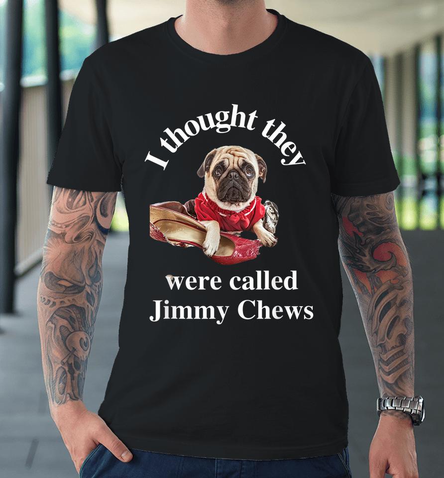 Pug Puppy Dog Pet Paw Thought They Were Jimmy Chews Funny Premium T-Shirt