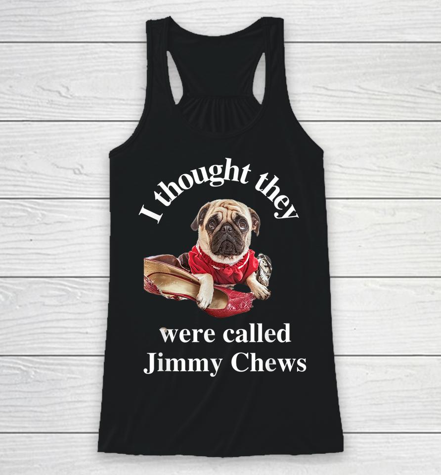 Pug Puppy Dog Pet Paw Thought They Were Jimmy Chews Funny Racerback Tank