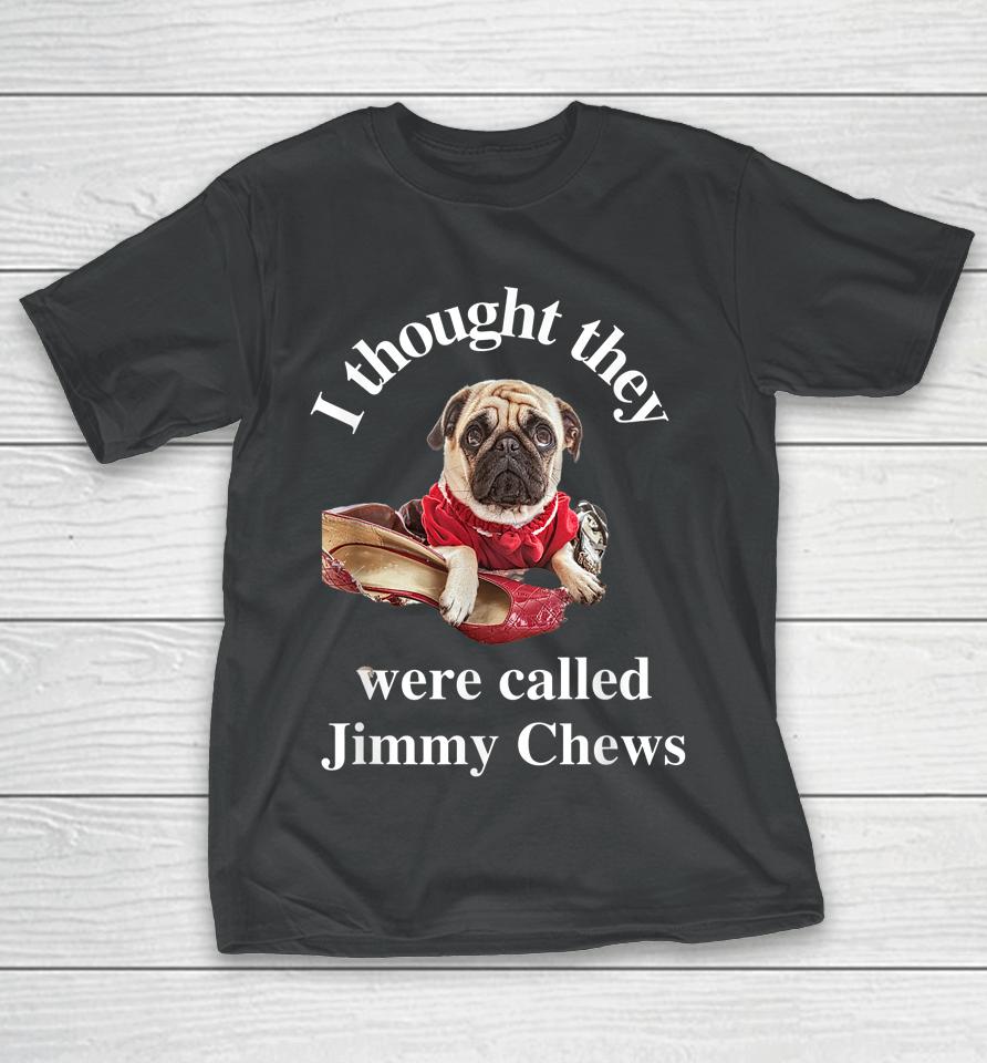 Pug Puppy Dog Pet Paw Thought They Were Jimmy Chews Funny T-Shirt