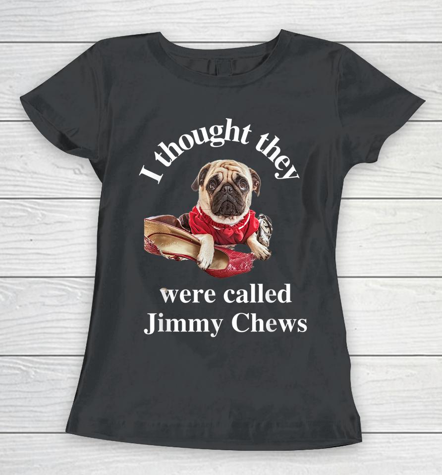 Pug Puppy Dog Pet Paw Thought They Were Jimmy Chews Funny Women T-Shirt