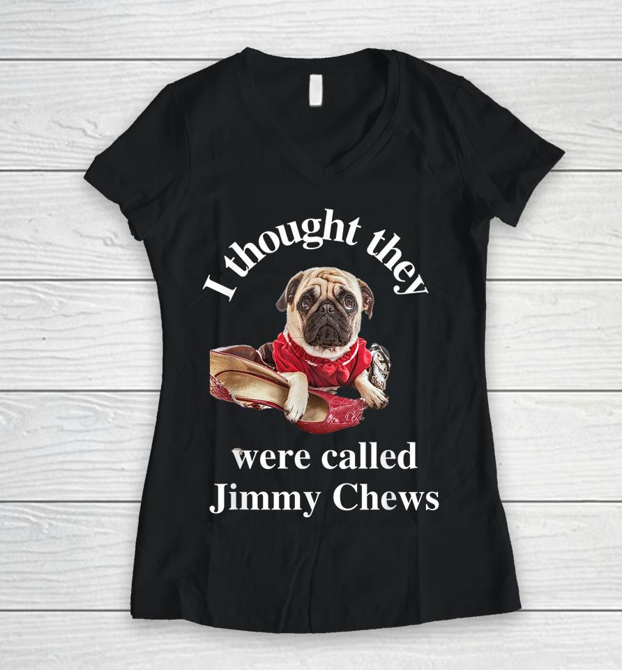 Pug Puppy Dog Pet Paw Thought They Were Jimmy Chews Funny Women V-Neck T-Shirt