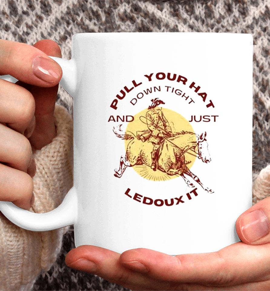 Pull Your Hat Down Tight And Just Ledoux It Coffee Mug