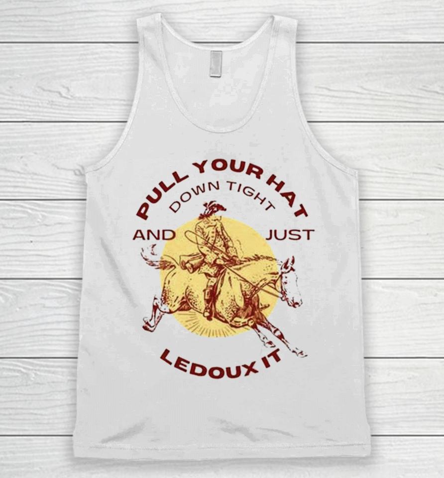 Pull Your Hat Down Tight And Just Ledoux It Unisex Tank Top