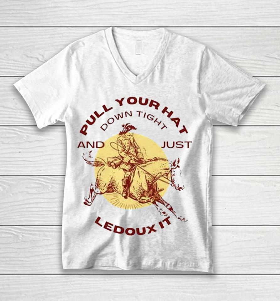Pull Your Hat Down Tight And Just Ledoux It Unisex V-Neck T-Shirt