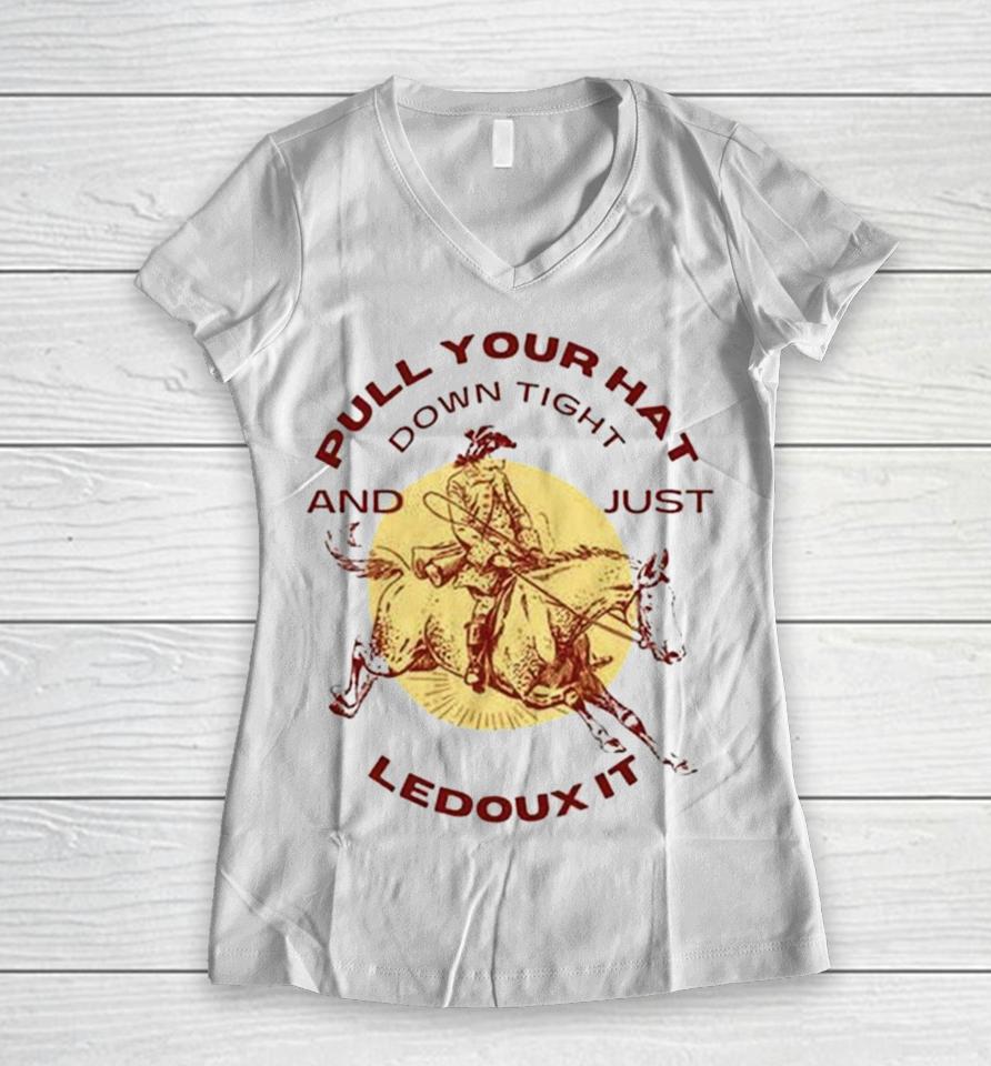 Pull Your Hat Down Tight And Just Ledoux It Women V-Neck T-Shirt