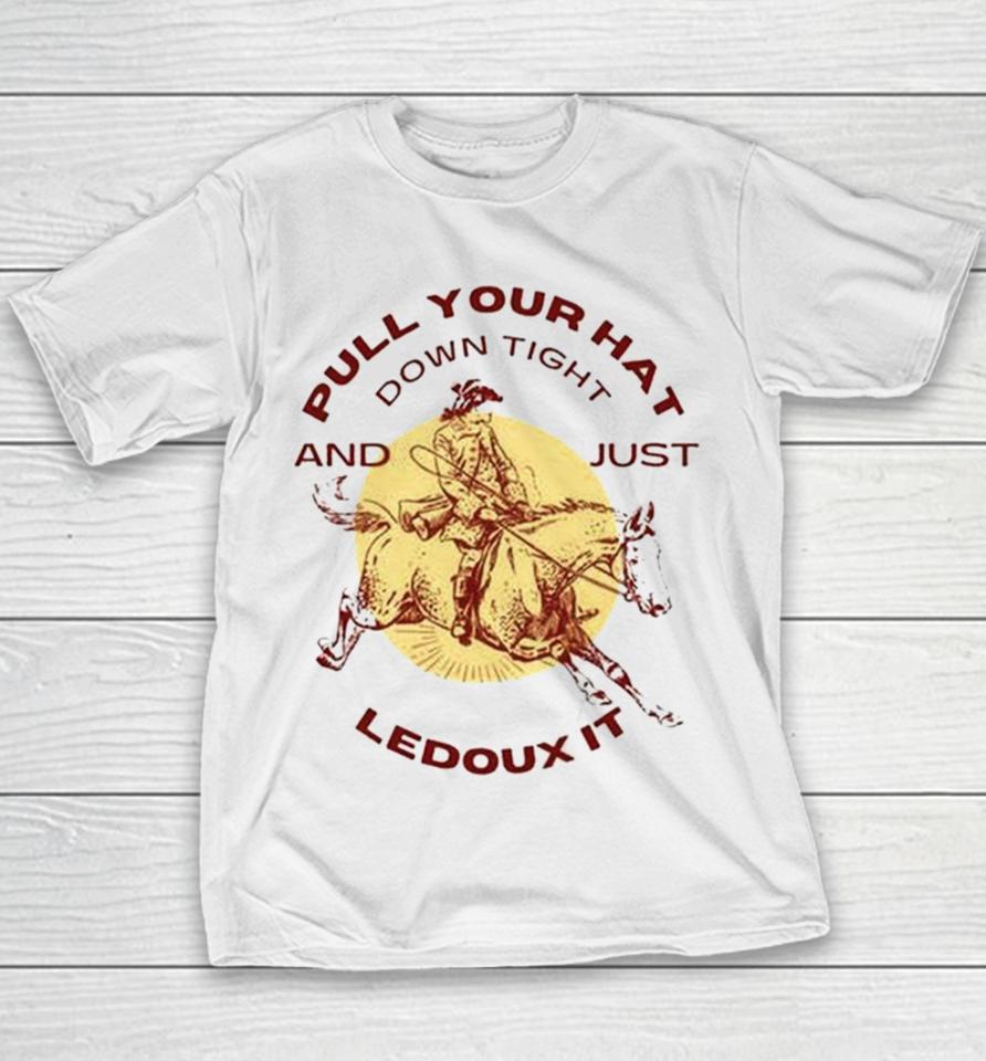 Pull Your Hat Down Tight And Just Ledoux It Youth T-Shirt