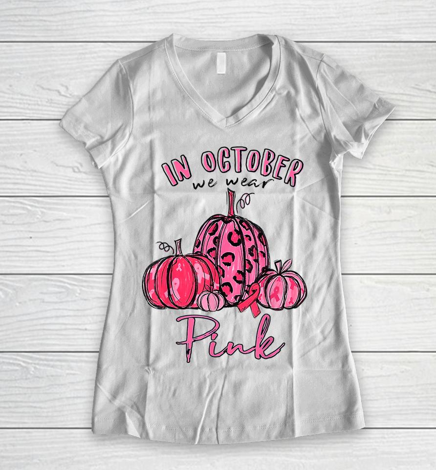Pumpkin In October We Wear Pink Breast Cancer Warrior Girls Women V-Neck T-Shirt