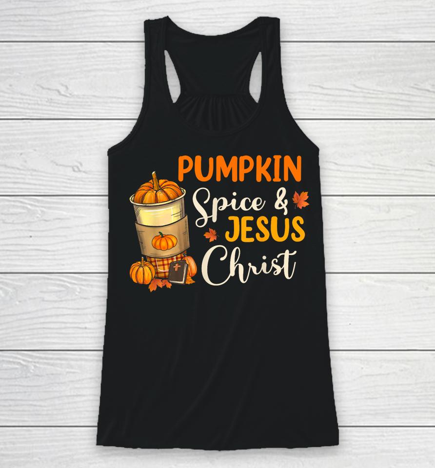 Pumpkin Spice And Jesus Christ Funny Coffee Lovers Gifts Racerback Tank