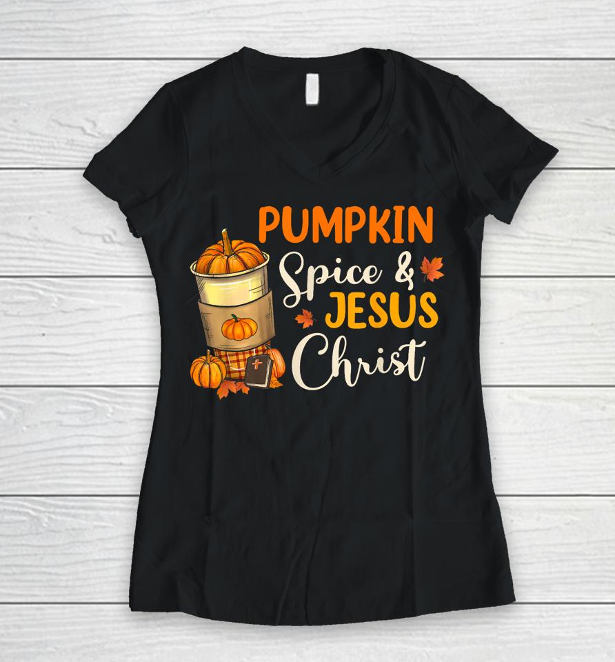 Pumpkin Spice And Jesus Christ Funny Coffee Lovers Gifts Women V-Neck T-Shirt