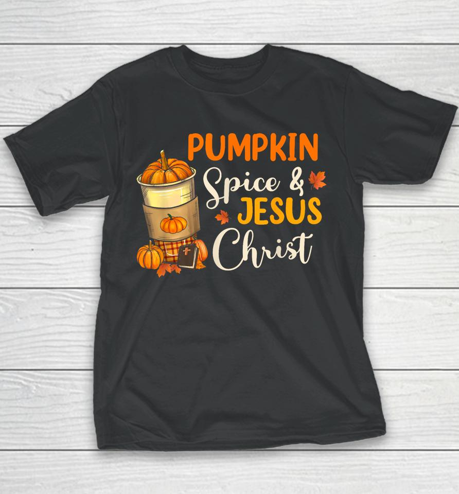 Pumpkin Spice And Jesus Christ Funny Coffee Lovers Gifts Youth T-Shirt