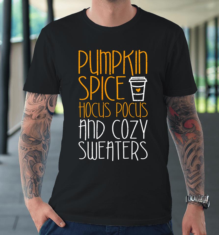 Pumpkin Spice Hocus Pocus And Cozy Premium T-Shirt