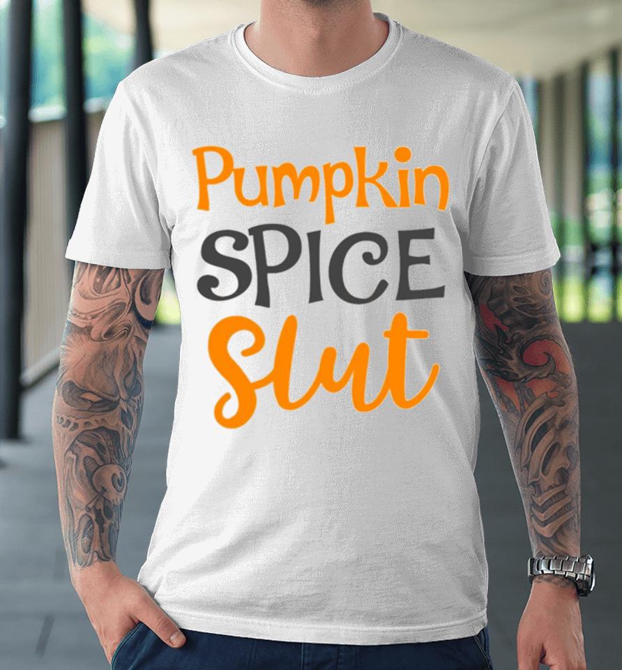 Pumpkin Spice Slut Cute Fall Halloween Party Thanksgiving Holiday Costume Leaves Pu Premium T-Shirt