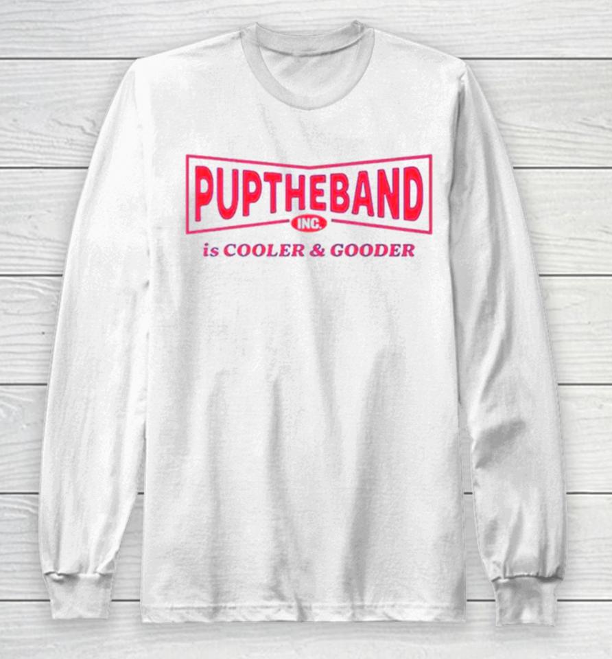 Puptheband Inc Is Cooler &Amp; Gooder Long Sleeve T-Shirt