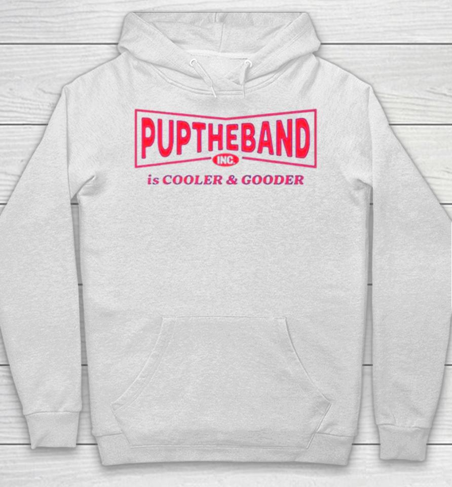 Puptheband Inc Is Cooler &Amp; Gooder Hoodie