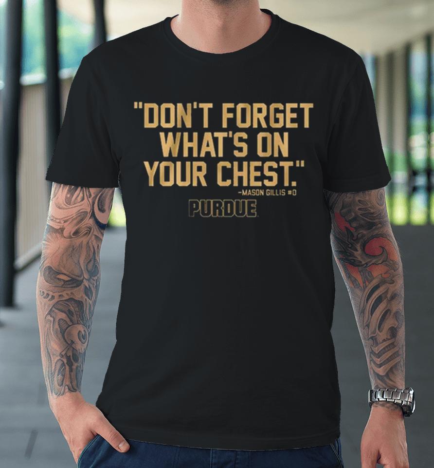 Purdue Don’t Forget What’s On Your Chest Mason Gillis Premium T-Shirt