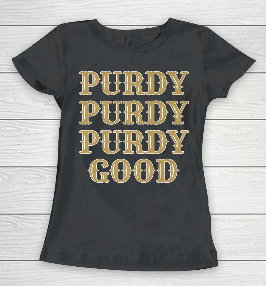 Purdy Purdy Purdy Good Football Quarterback Brock Purdy Women T-Shirt