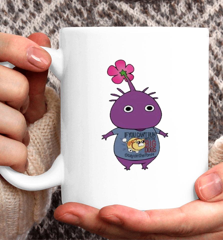 Purple Pikmin Wearing If You Can’t Run With The Big Dogs Stay On The Porch Coffee Mug