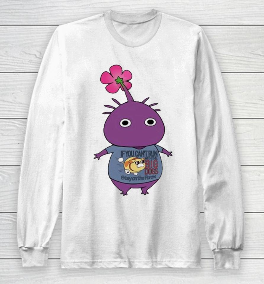 Purple Pikmin Wearing If You Can’t Run With The Big Dogs Stay On The Porch Long Sleeve T-Shirt