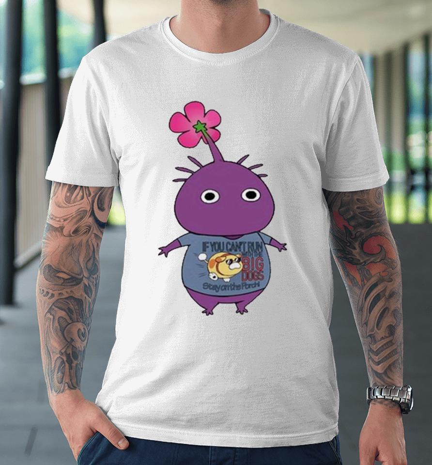 Purple Pikmin Wearing If You Can’t Run With The Big Dogs Stay On The Porch Premium T-Shirt
