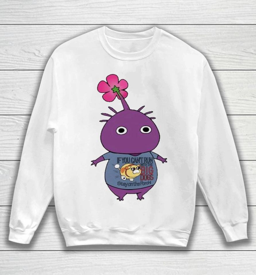 Purple Pikmin Wearing If You Can’t Run With The Big Dogs Stay On The Porch Sweatshirt