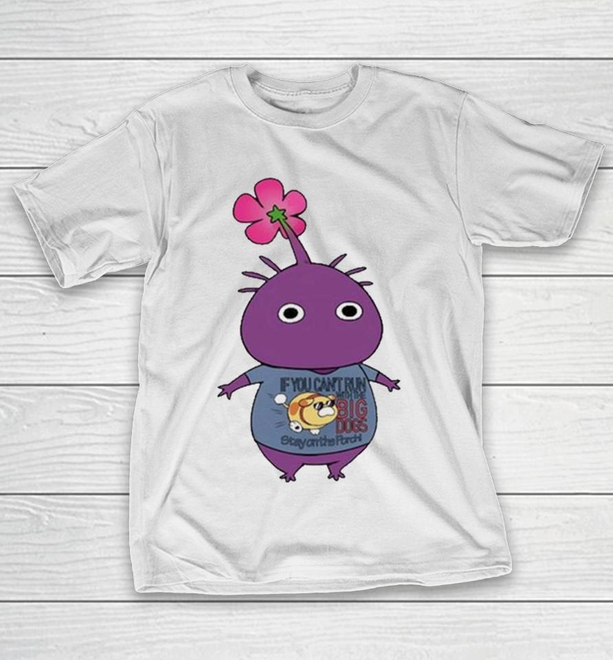 Purple Pikmin Wearing If You Can’t Run With The Big Dogs Stay On The Porch T-Shirt