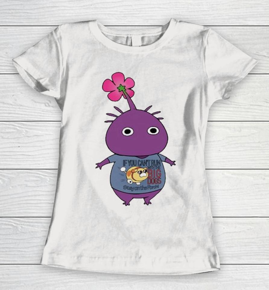 Purple Pikmin Wearing If You Can’t Run With The Big Dogs Stay On The Porch Women T-Shirt