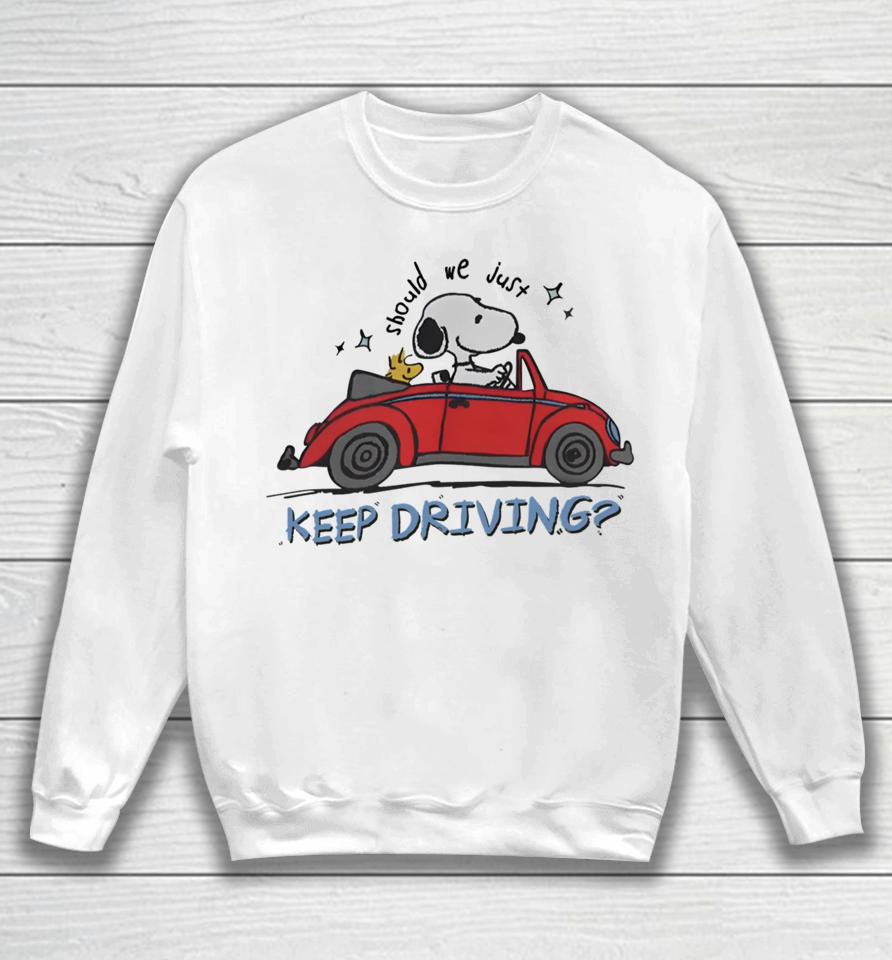 Purpulpop Should We Just Keep Driving Snoopy Sweatshirt
