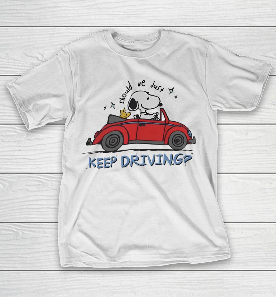 Purpulpop Should We Just Keep Driving Snoopy T-Shirt