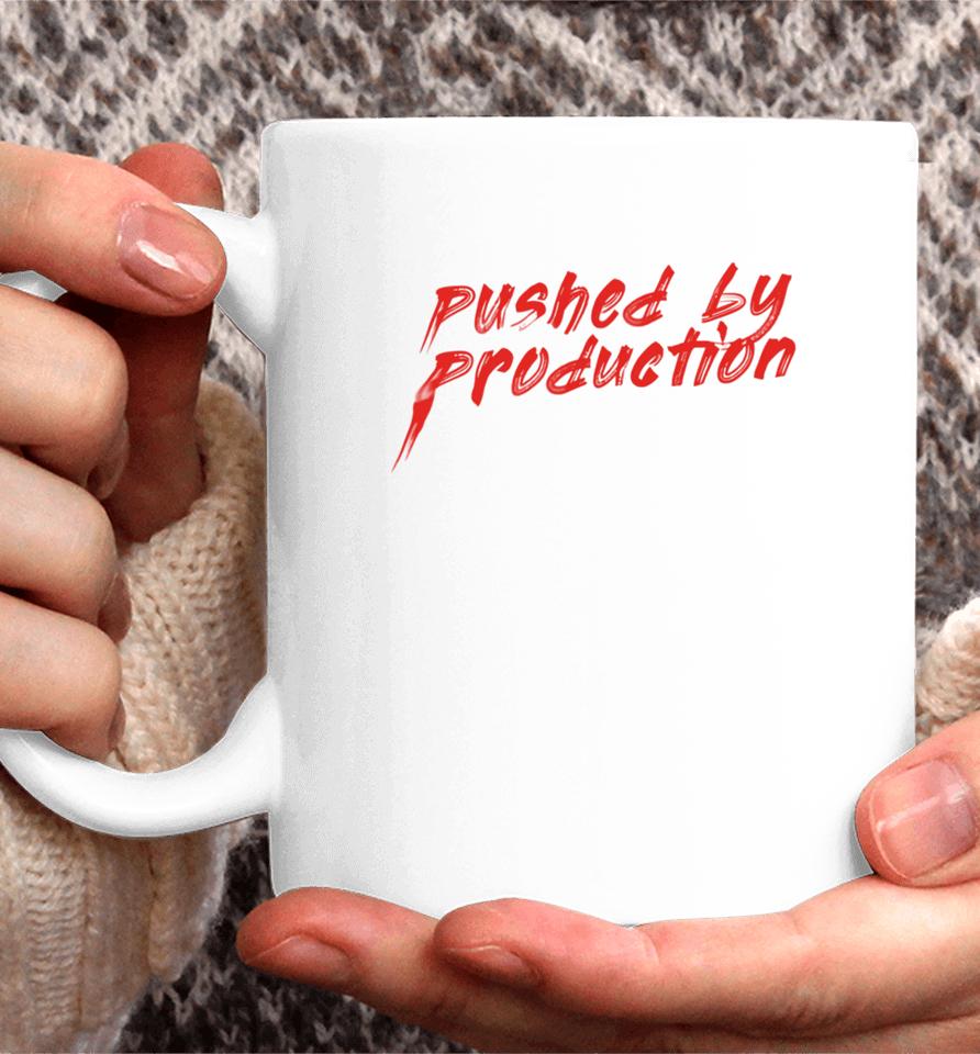 Pushed By Production T Shirt Youbettamerch Tia Kofi Pushed By Production Text Coffee Mug