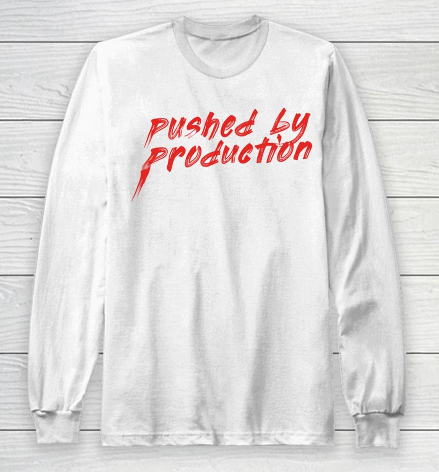 Pushed By Production T Shirt Youbettamerch Tia Kofi Pushed By Production Text Long Sleeve T-Shirt