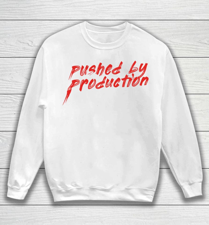 Pushed By Production T Shirt Youbettamerch Tia Kofi Pushed By Production Text Sweatshirt