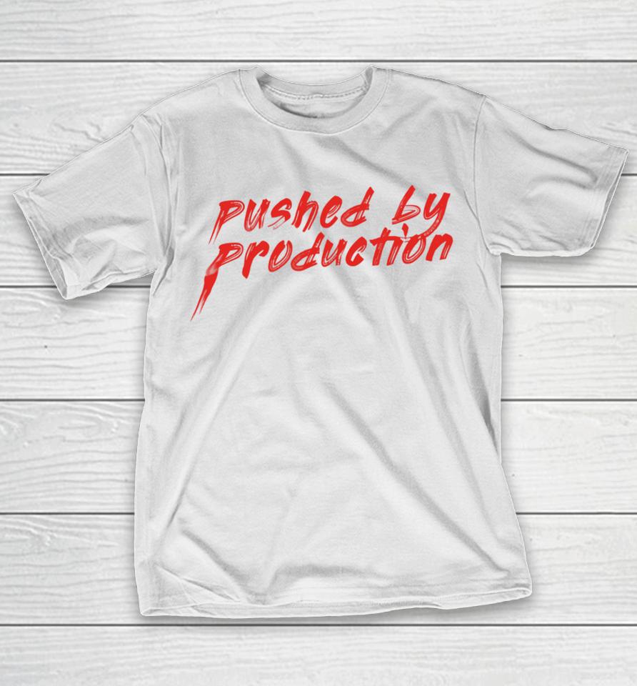 Pushed By Production T Shirt Youbettamerch Tia Kofi Pushed By Production Text T-Shirt
