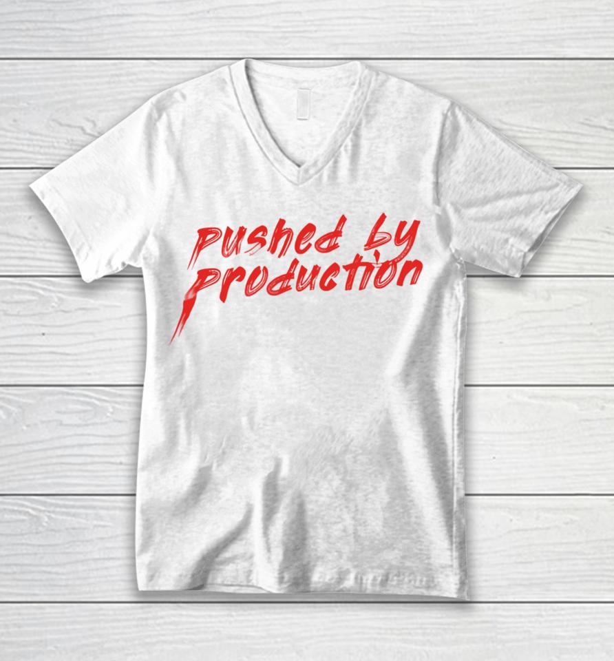Pushed By Production T Shirt Youbettamerch Tia Kofi Pushed By Production Text Unisex V-Neck T-Shirt