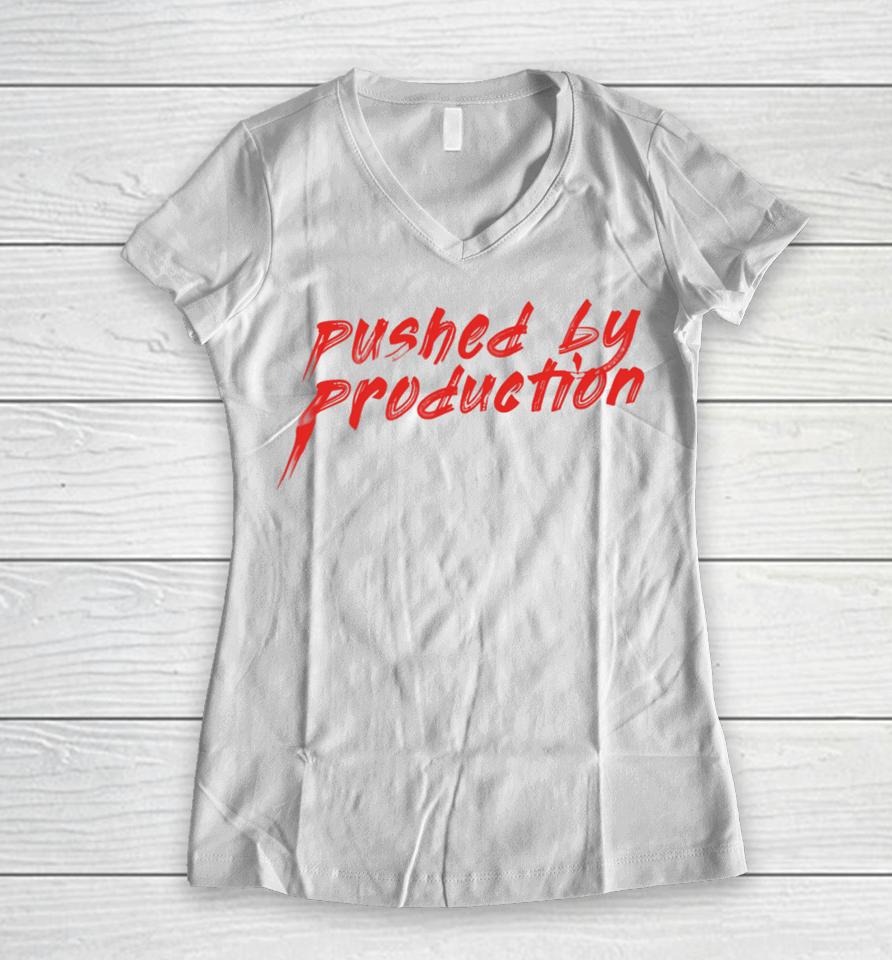 Pushed By Production T Shirt Youbettamerch Tia Kofi Pushed By Production Text Women V-Neck T-Shirt