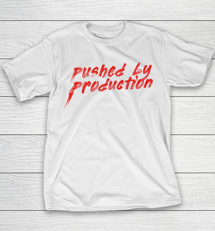 Pushed By Production T Shirt Youbettamerch Tia Kofi Pushed By Production Text Youth T-Shirt