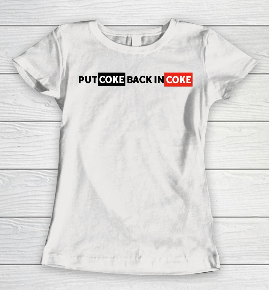 Put Coke Back In Coke Women T-Shirt