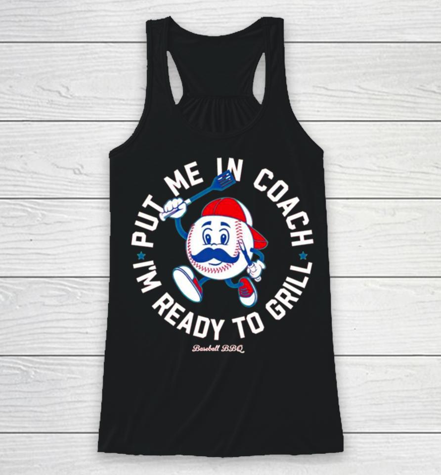 Put Me In Coach I’m Ready To Grill Baseball Bbq Racerback Tank