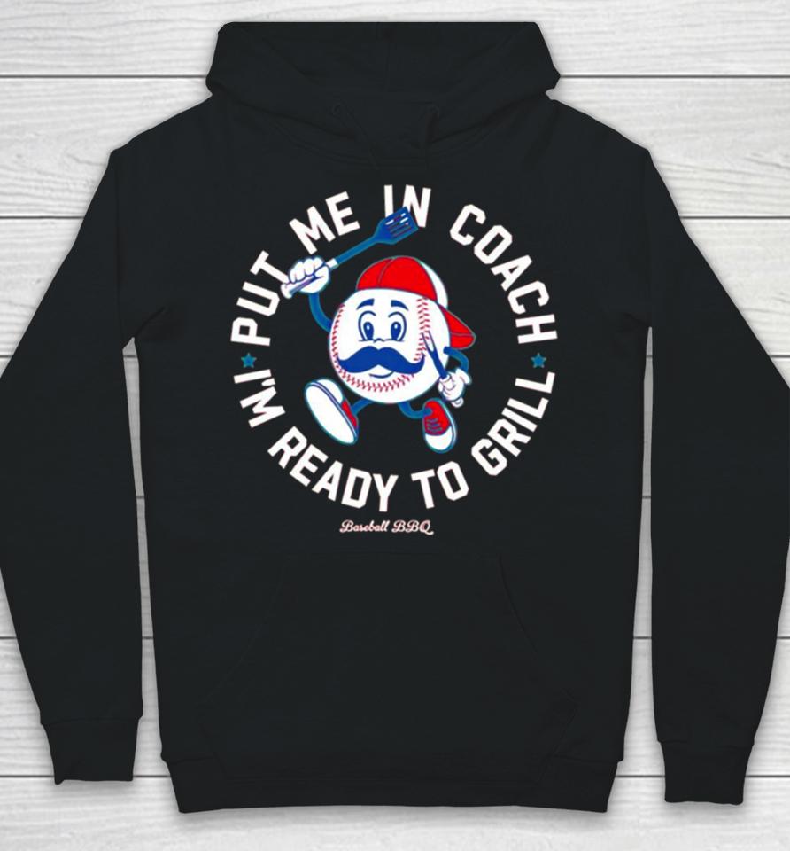 Put Me In Coach I’m Ready To Grill Baseball Bbq Hoodie