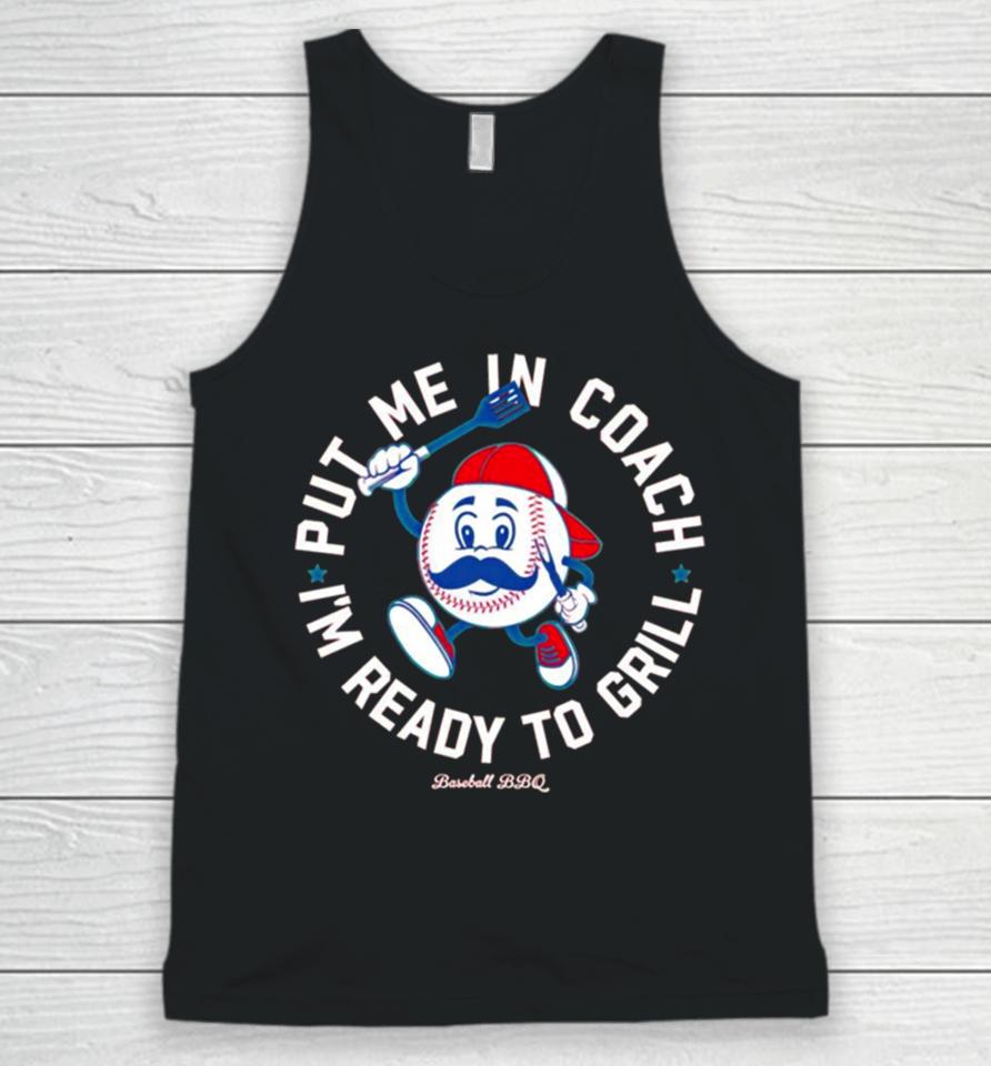 Put Me In Coach I’m Ready To Grill Baseball Bbq Unisex Tank Top