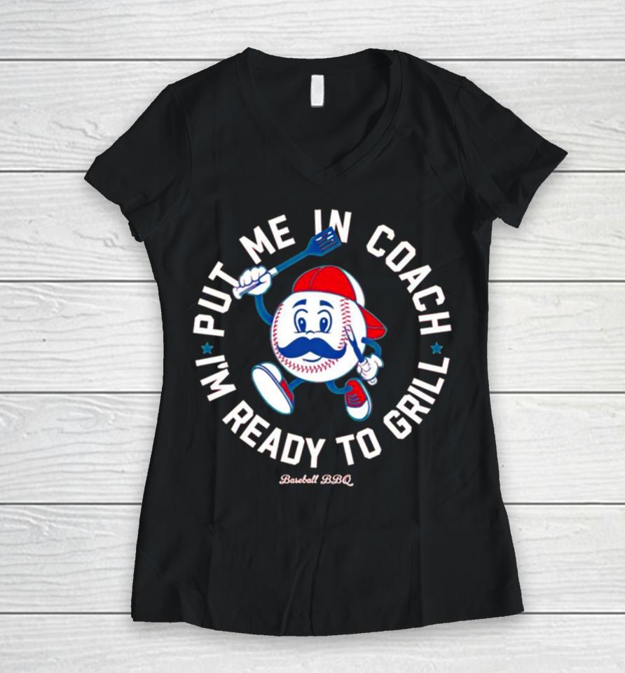 Put Me In Coach I’m Ready To Grill Baseball Bbq Women V-Neck T-Shirt