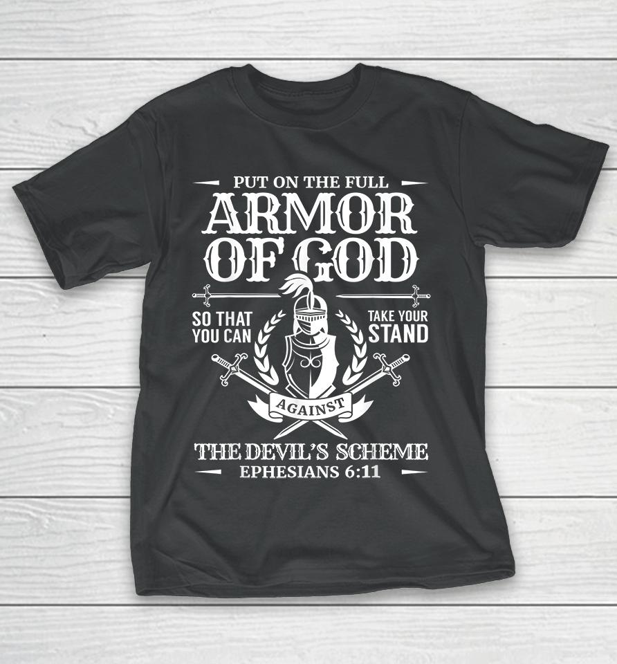 Put On The Full Armor Of God So That You Can Take Your Stand Against The Devil’s Schemes T-Shirt