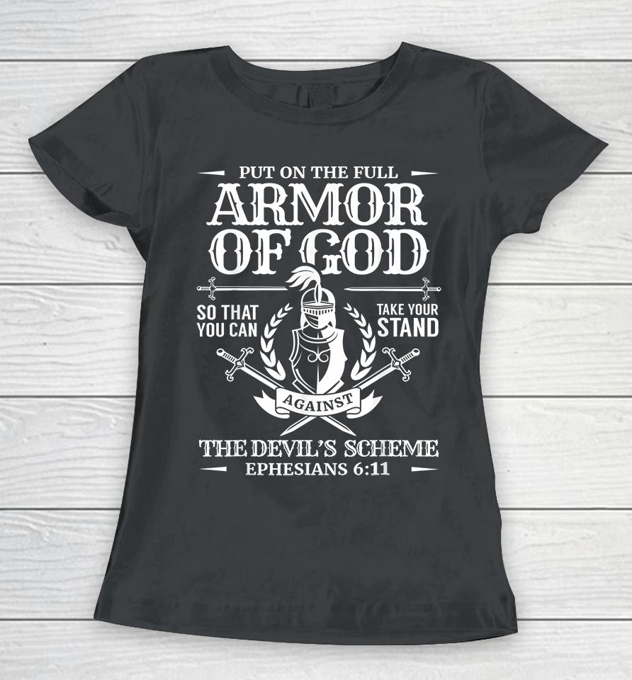 Put On The Full Armor Of God So That You Can Take Your Stand Against The Devil’s Schemes Women T-Shirt